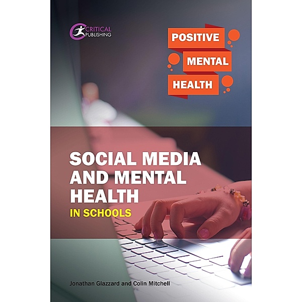 Social Media and Mental Health in Schools / Positive Mental Health, Jonathan Glazzard, Colin Mitchell