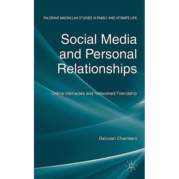 Social Media and Personal Relationships / Palgrave Macmillan Studies in Family and Intimate Life, D. Chambers