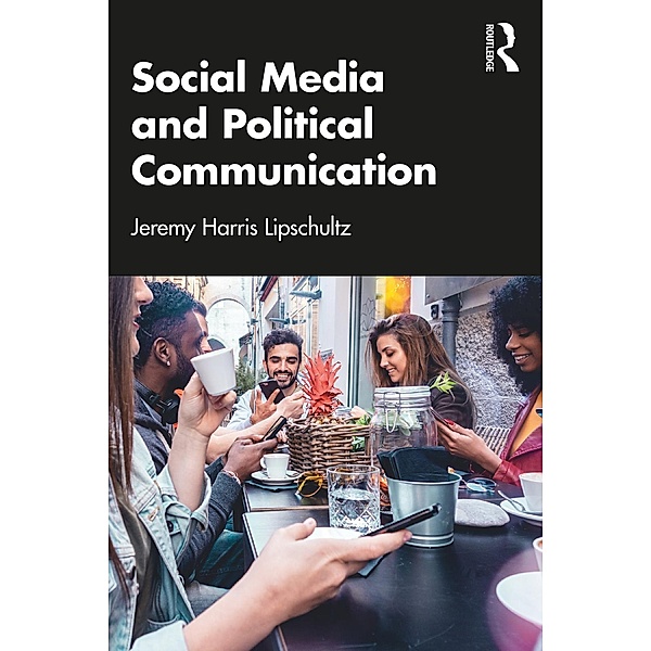 Social Media and Political Communication, Jeremy Harris Lipschultz
