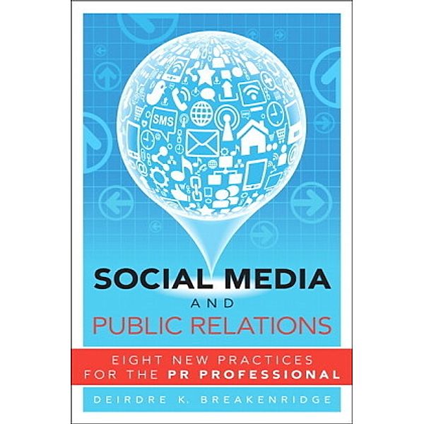 Social Media and Public Relations, Deirdre K. Breakenridge