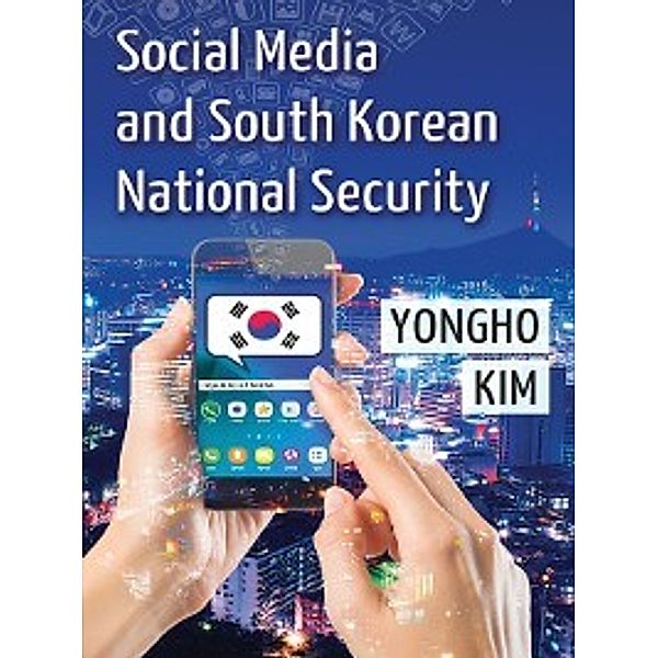 Social Media and South Korean National Security, Yongho Kim