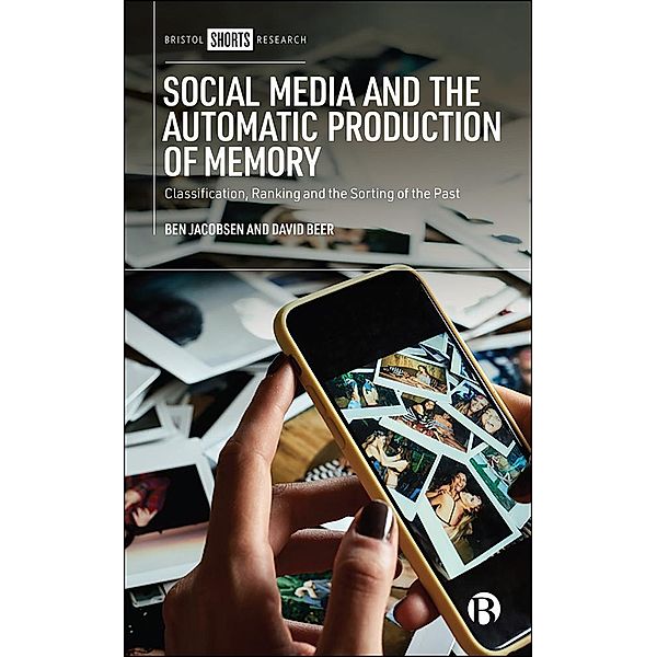 Social Media and the Automatic Production of Memory, Ben Jacobsen, David Beer