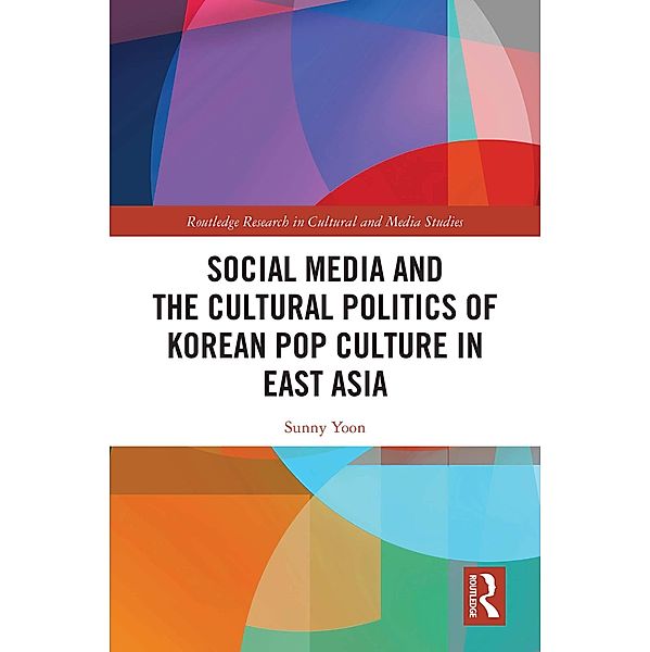 Social Media and the Cultural Politics of Korean Pop Culture in East Asia, Sunny Yoon