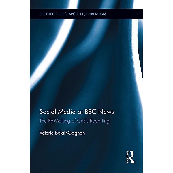 Social Media at BBC News / Routledge Research in Journalism, Valerie Belair-Gagnon