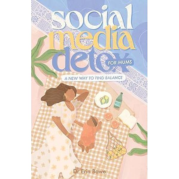 Social Media Detox for Mums, Erin Bowe
