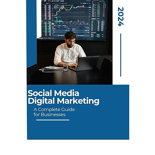 Social Media Digital Marketing: A Complete Guide for Businesses / Digital Marketing, Yassir Albonie
