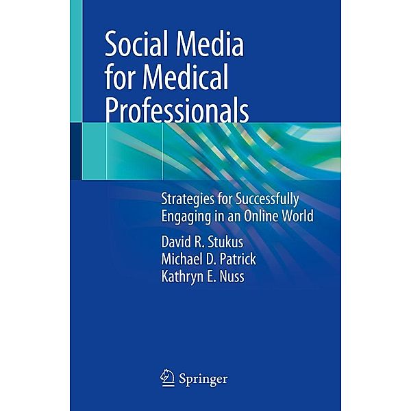 Social Media for Medical Professionals, David R. Stukus, Michael D. Patrick, Kathryn E. Nuss