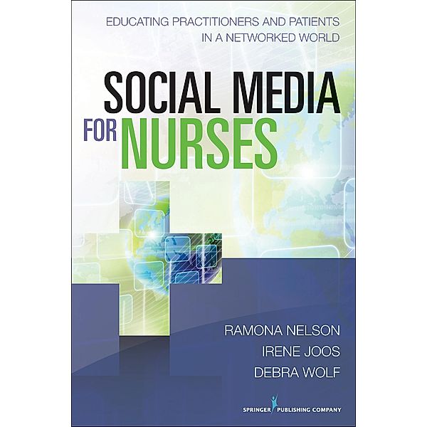 Social Media for Nurses, Ramona Nelson, Irene Joos, Debra M. Wolf