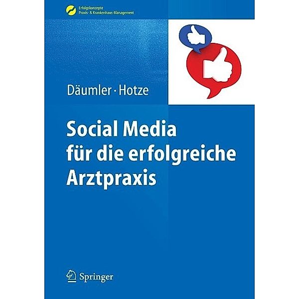 Social Media für die erfolgreiche Arztpraxis / Erfolgskonzepte Praxis- & Krankenhaus-Management, Marc Däumler, Marcus M. Hotze
