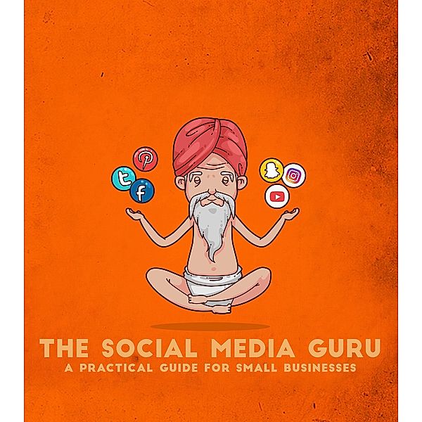 Social Media Guru - A practical guide for small businesses / The Social Media Guru, The Social Media Guru