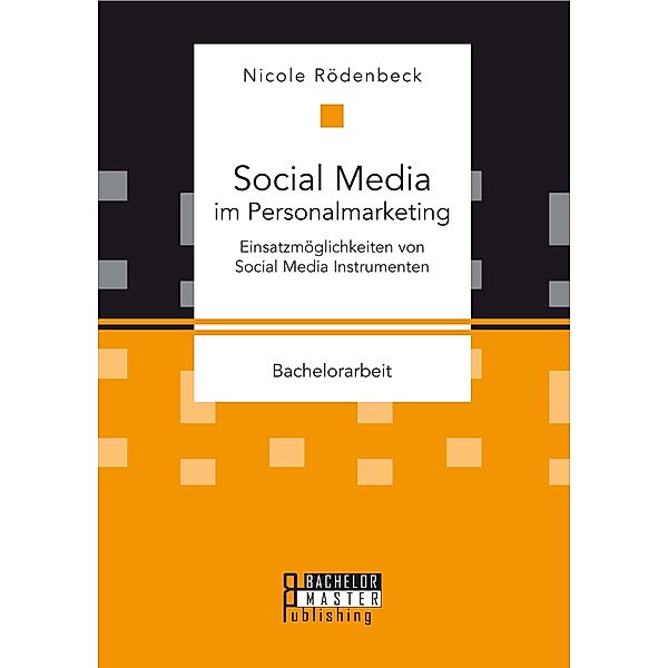 Social Media im Personalmarketing: Einsatzmöglichkeiten von Social Media Instrumenten, Nicole Rödenbeck