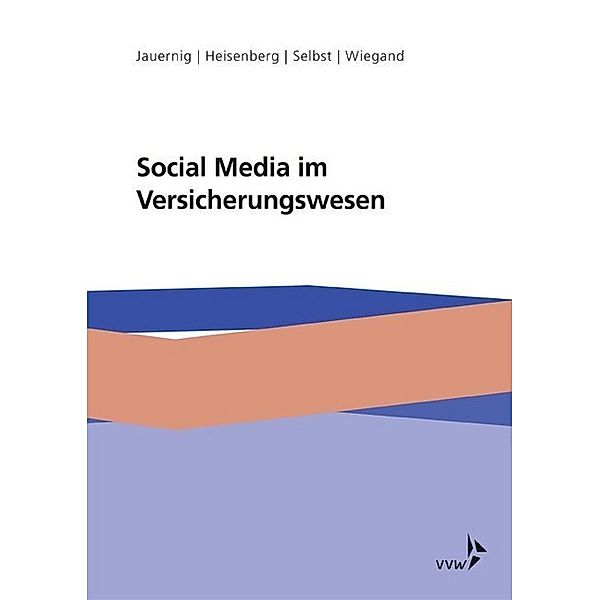 Social Media im Versicherungswesen, Stefan Jauernig, Gernot Heisenberg, Maren Selbst