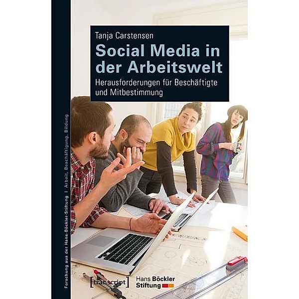 Social Media in der Arbeitswelt / Forschung aus der Hans-Böckler-Stiftung Bd.184, Tanja Carstensen