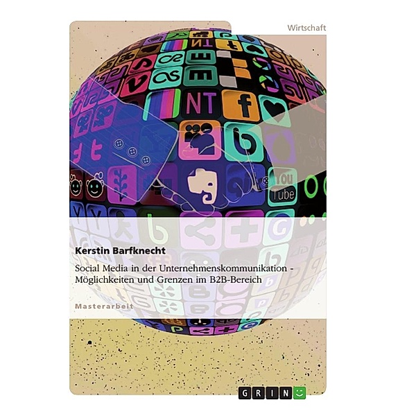 Social Media in der Unternehmenskommunikation. Möglichkeiten und Grenzen im B2B-Bereich, Kerstin Barfknecht