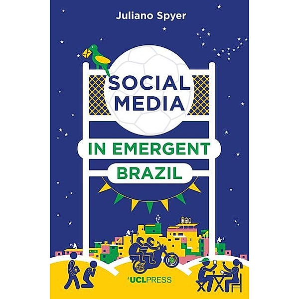 Social Media in Emergent Brazil / Why We Post, Juliano Spyer