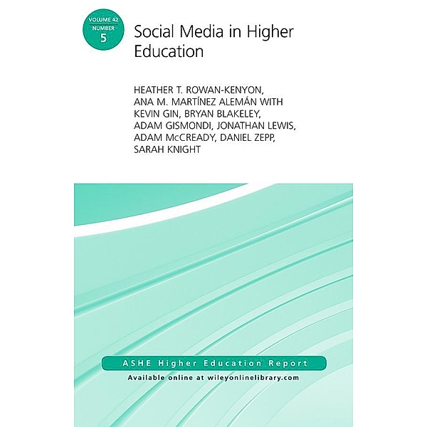 Social Media in Higher Education / J-B ASHE-ERIC Report Series (AEHE) Bd.42, Heather T. Rowan-Kenyon, Ana M. Martinez Aleman