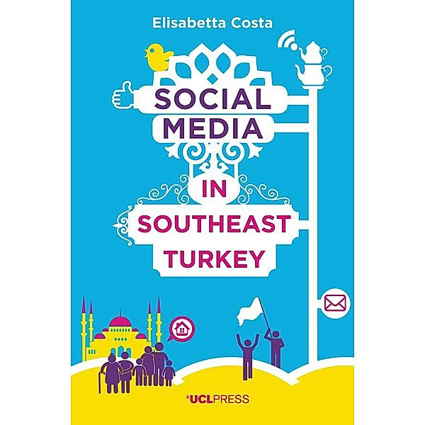 Social Media in Southeast Turkey / Why We Post Bd.3, Elisabetta Costa