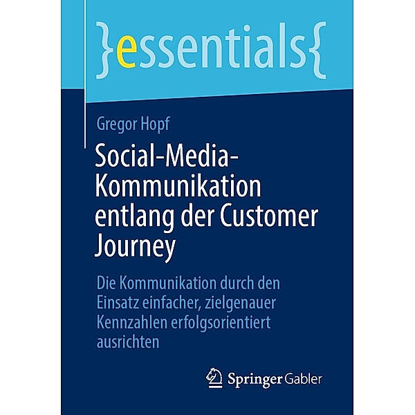 Social-Media-Kommunikation entlang der Customer Journey / essentials, Gregor Hopf