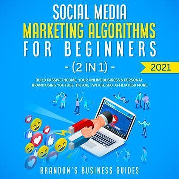 Social Media Marketing Algorithms For Beginners 2021 (2 in 1) / Anthony Lloyd, Brandon's Business Guides