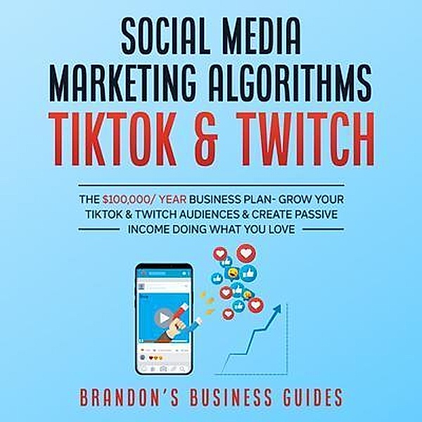 Social Media Marketing Algorithms- Tiktok & Twitch / Anthony Lloyd, Brandon's Business Guides
