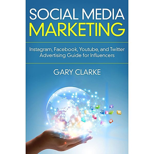 Social Media Marketing (Build Your personal Brand And Learn the  Best Marketing Advertising Online in 2020.) / Build Your personal Brand And Learn the  Best Marketing Advertising Online in 2020., Gary Clarke