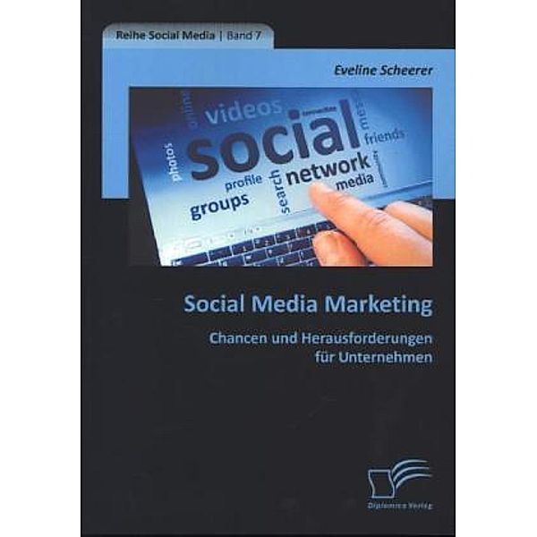 Social Media Marketing: Chancen und Herausforderungen für Unternehmen, Eveline Scheerer