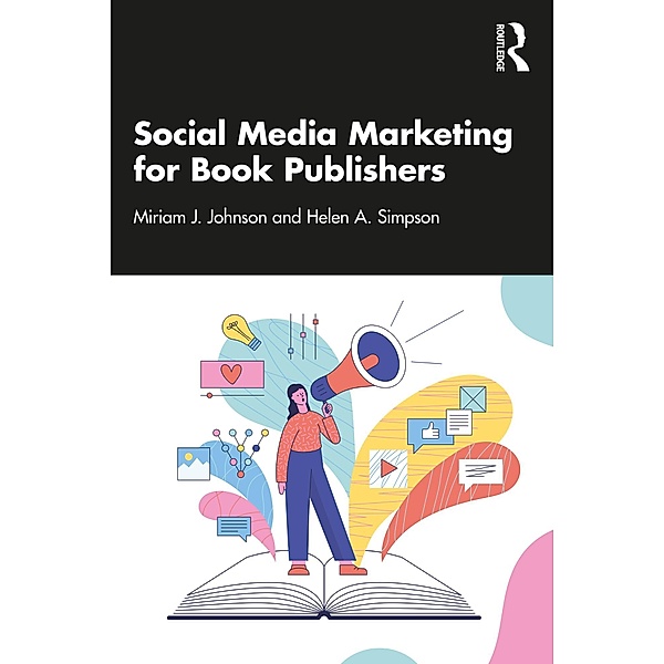 Social Media Marketing for Book Publishers, Miriam J. Johnson, Helen A. Simpson