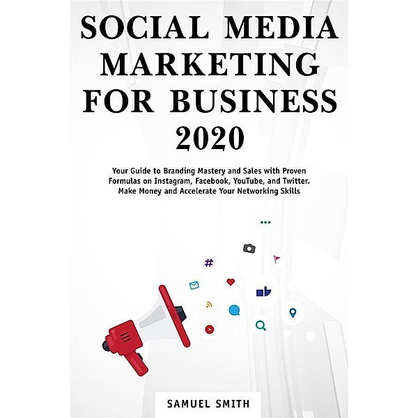 Social Media Marketing for Business 2020, Samuel Smith