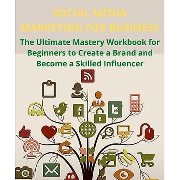 SOCIAL MEDIA MARKETING FOR BUSINESS to Create a Brand and Become a Skilled Influencer / EMAKIM LTD, Donald Holdfoord