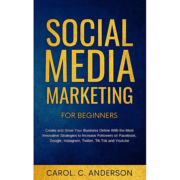 Social Media Marketing for Small Business 2022, Carol C. Anderson