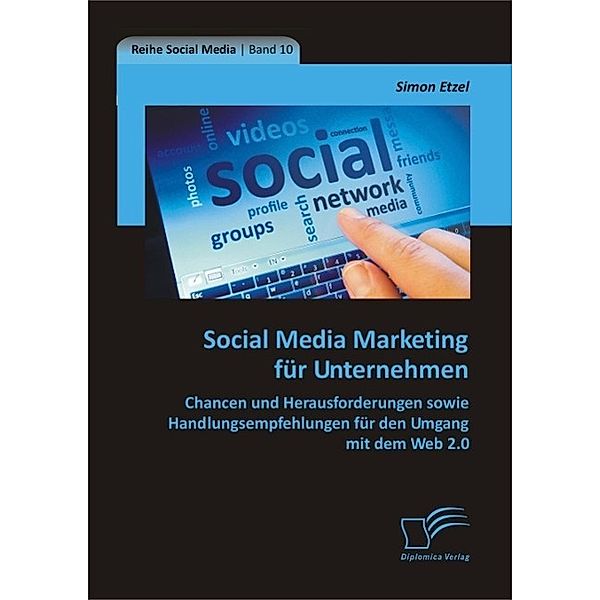 Social Media Marketing für Unternehmen: Chancen und Herausforderungen sowie Handlungsempfehlungen für den Umgang mit dem Web 2.0, Simon Etzel