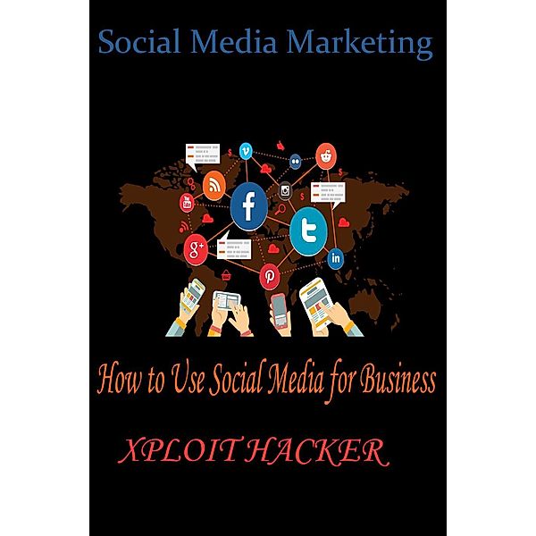 Social Media Marketing :How to Use Social Media for Business, xploit hacker