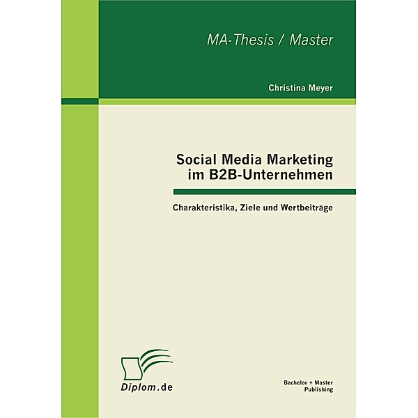 Social Media Marketing im B2B-Unternehmen: Charakteristika, Ziele und Wertbeiträge, Christina Meyer