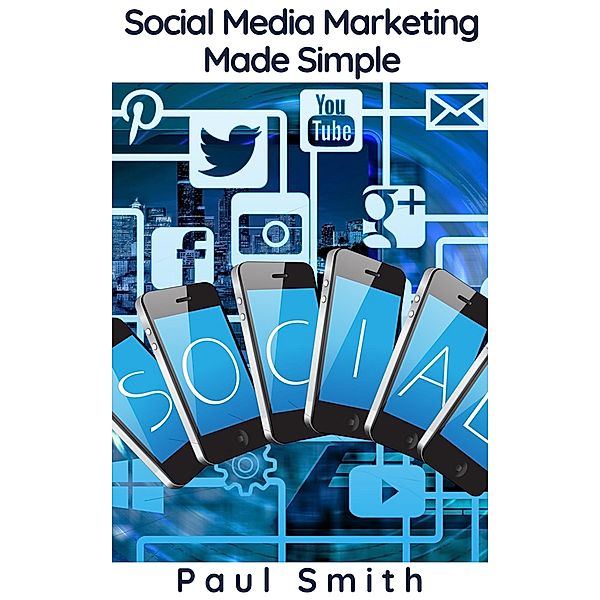 Social Media Marketing Made Simple, Paul Smith