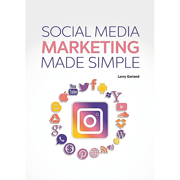 Social Media Marketing Made Simple, Larry Garland