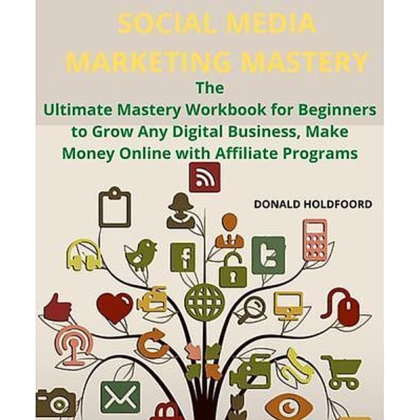 SOCIAL MEDIA MARKETING MASTERY / EMAKIM LTD, Donald Holdfoord