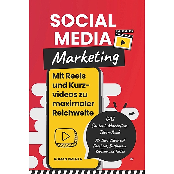 Social Media Marketing - Mit Reels und Kurzvideos zu maximaler Reichweite, Roman Kmenta