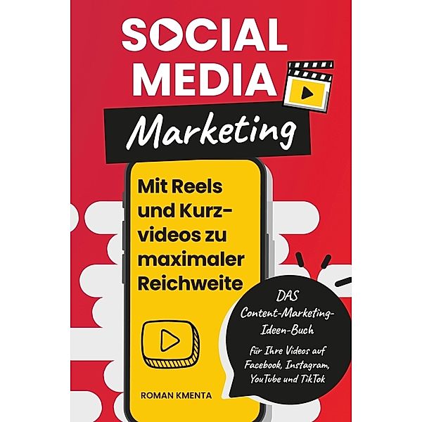 Social Media Marketing - Mit Reels und Kurzvideos zu maximaler Reichweite, Roman Kmenta