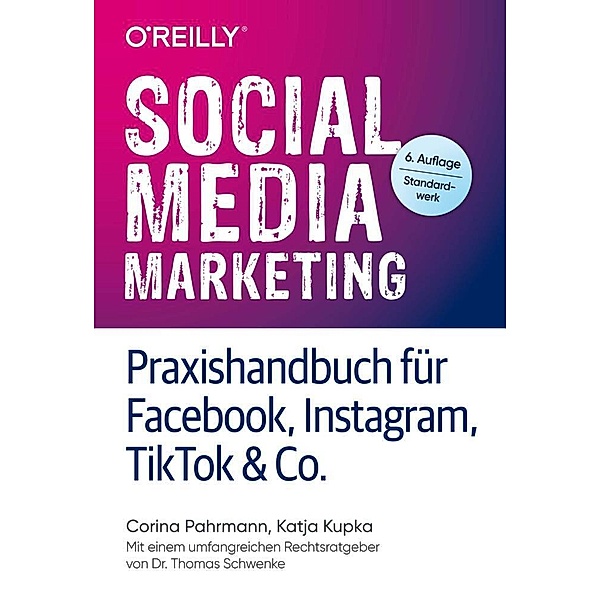 Social Media Marketing - Praxishandbuch für Facebook, Instagram, TikTok & Co., Corina Pahrmann, Katja Kupka