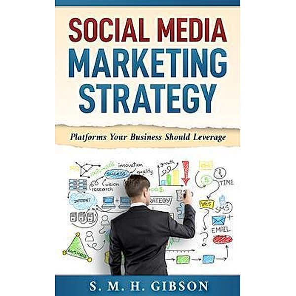 Social Media Marketing Strategy / Sunny Publishing, LLC, S. M. H. Gibson