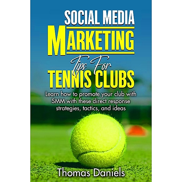 Social Media Marketing Tips For Tennis Clubs, Thomas Daniels