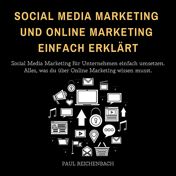 Social Media Marketing und Online Marketing einfach erklärt, Paul Reichenbach
