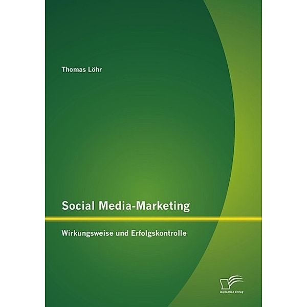 Social Media-Marketing: Wirkungsweise und Erfolgskontrolle, Thomas Löhr
