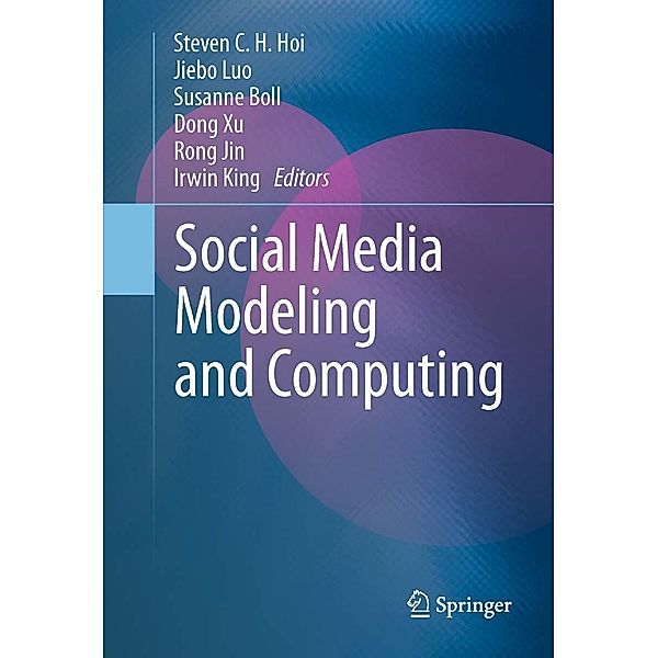Social Media Modeling and Computing, Dong Xu, Irwin King, Susanne Boll, Jiebo Luo, Rong Jin