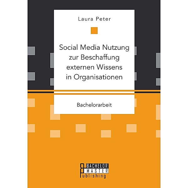 Social Media Nutzung zur Beschaffung externen Wissens in Organisationen, Laura Peter