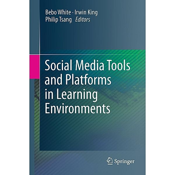 Social Media Tools and Platforms in Learning Environments, Bebo White, Irwin King, Philip Tsang