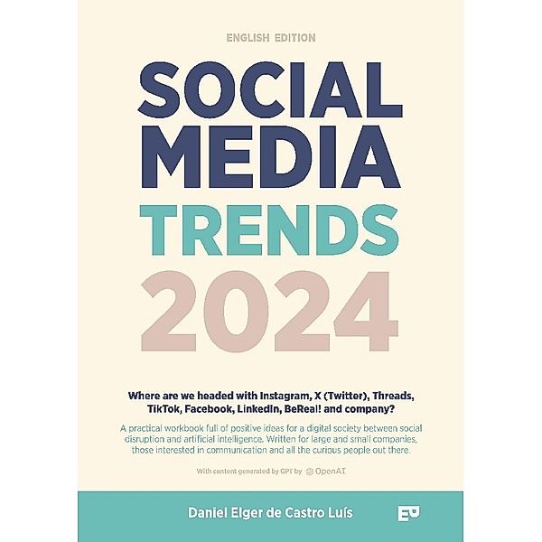 Social Media Trends 2024: English Version - Where are we headed with Instagram, X (Twitter), Threads, TikTok, Facebook, LinkedIn, BeReal! and company?, Daniel Elger de Castro Luís