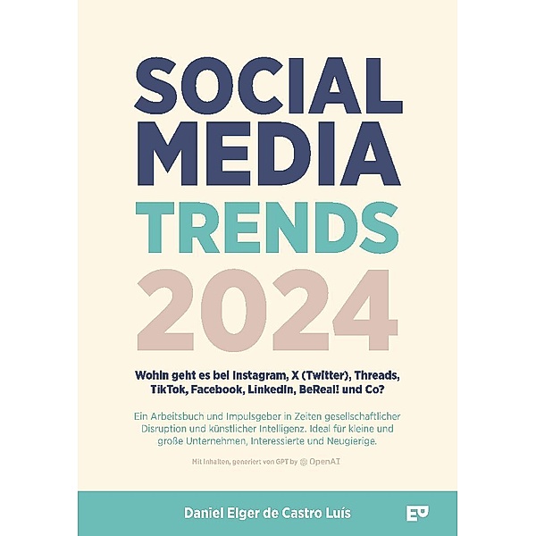 Social Media Trends 2024 - Wohin geht es bei Instagram, X (Twitter), Threads, TikTok, Facebook, LinkedIn, BeReal! und Co?, Daniel Elger de Castro Luís