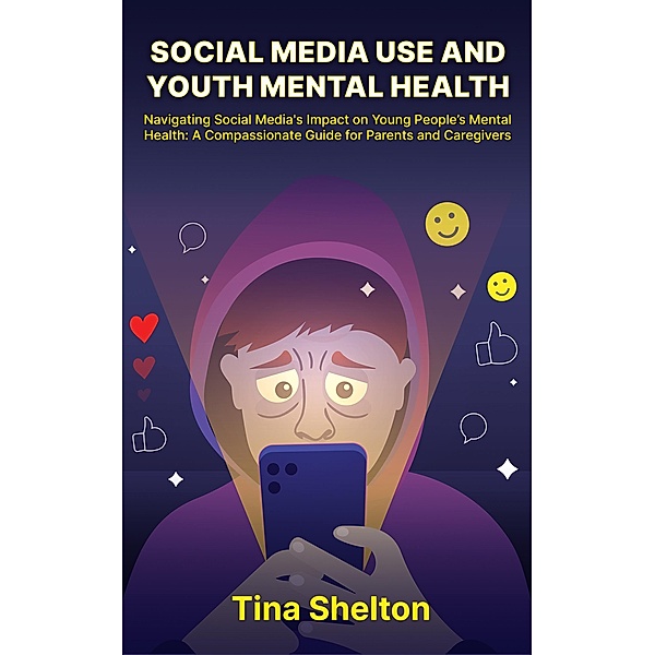 Social Media Use and Youth Mental Health, Tina Shelton