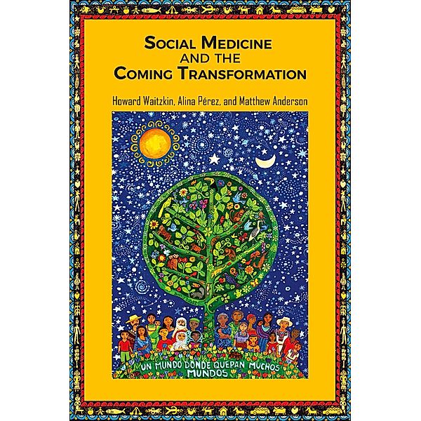 Social Medicine and the Coming Transformation, Howard Waitzkin, Alina Pérez, Matt Anderson